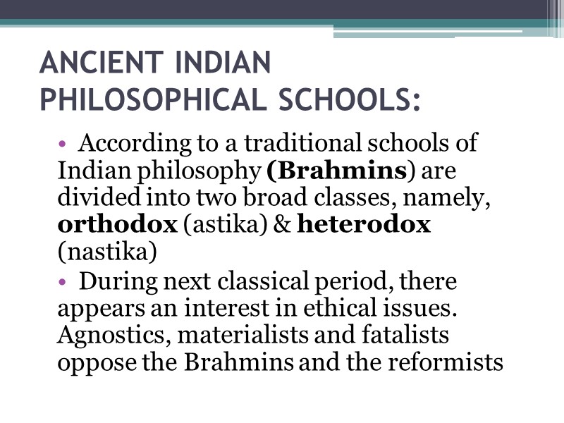 ANCIENT INDIAN  PHILOSOPHICAL SCHOOLS: According to a traditional schools of Indian philosophy (Brahmins)